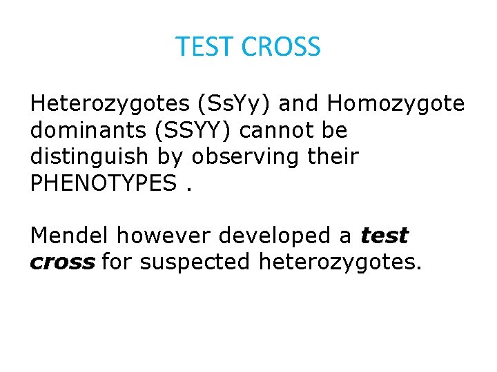 TEST CROSS Heterozygotes (Ss. Yy) and Homozygote dominants (SSYY) cannot be distinguish by observing