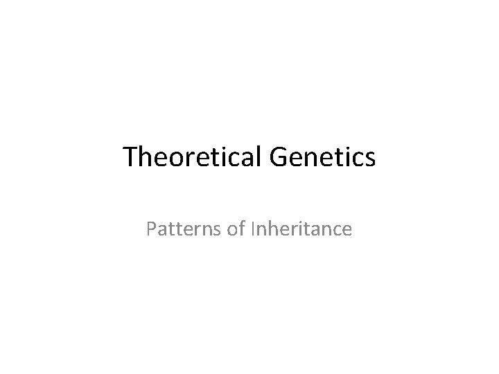 Theoretical Genetics Patterns of Inheritance 