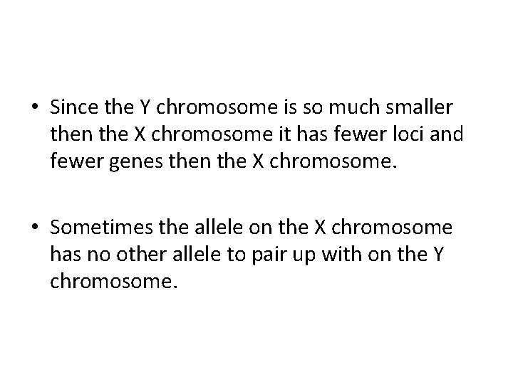  • Since the Y chromosome is so much smaller then the X chromosome