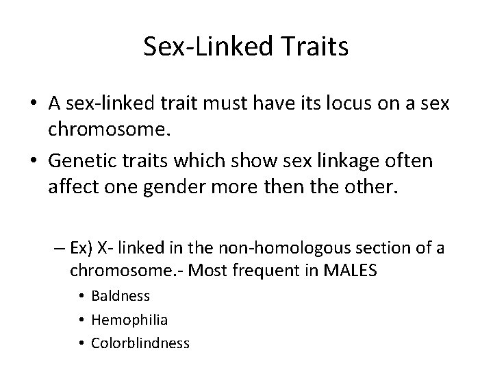 Sex-Linked Traits • A sex-linked trait must have its locus on a sex chromosome.