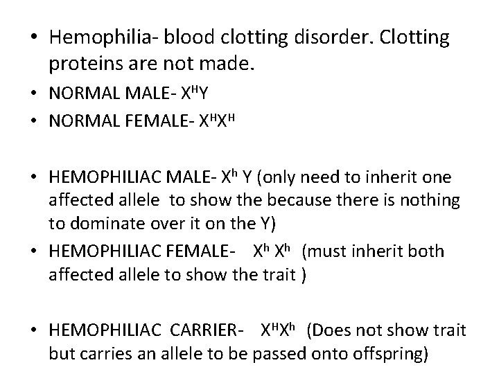  • Hemophilia- blood clotting disorder. Clotting proteins are not made. • NORMAL MALE-