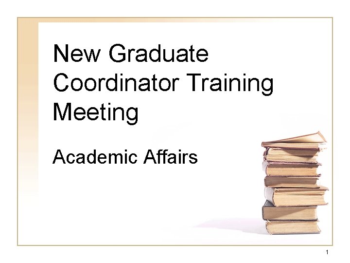New Graduate Coordinator Training Meeting Academic Affairs 1 