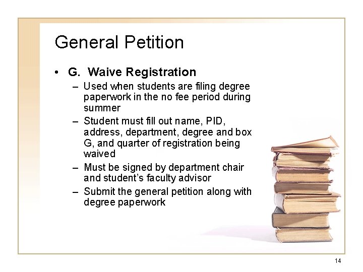 General Petition • G. Waive Registration – Used when students are filing degree paperwork