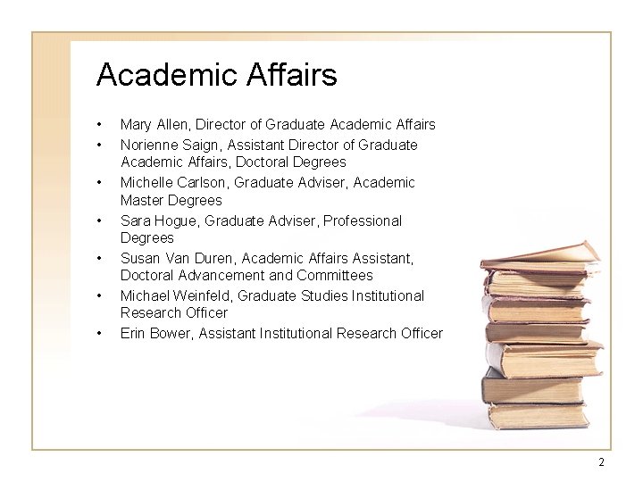 Academic Affairs • • Mary Allen, Director of Graduate Academic Affairs Norienne Saign, Assistant