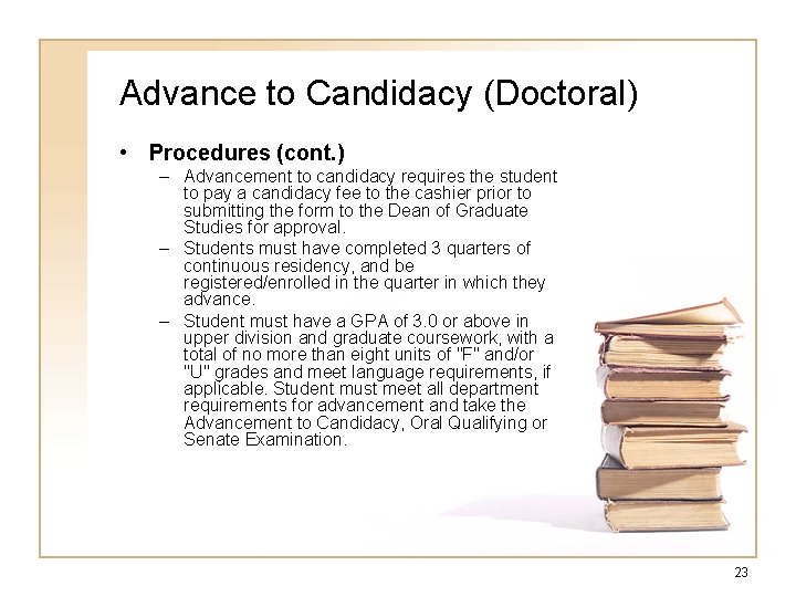 Advance to Candidacy (Doctoral) • Procedures (cont. ) – Advancement to candidacy requires the