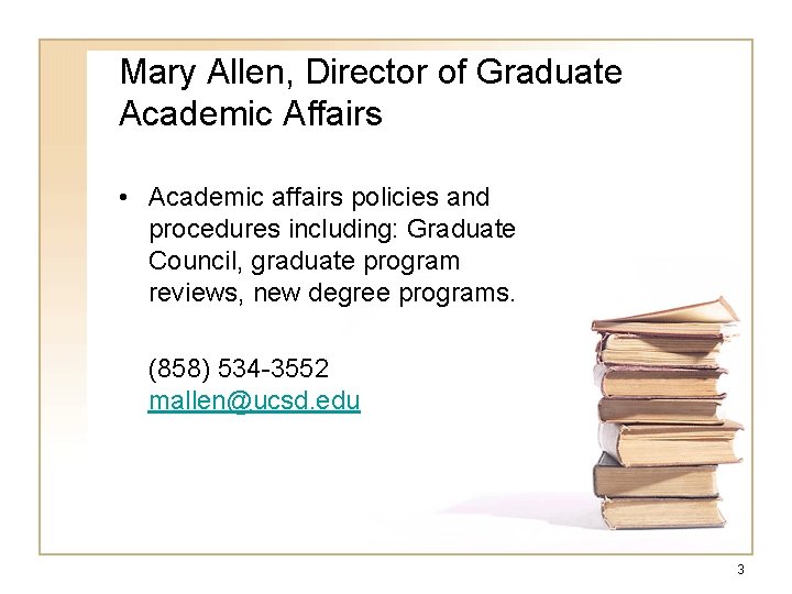 Mary Allen, Director of Graduate Academic Affairs • Academic affairs policies and procedures including: