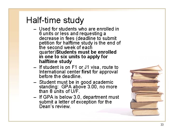 Half-time study – Used for students who are enrolled in 6 units or less