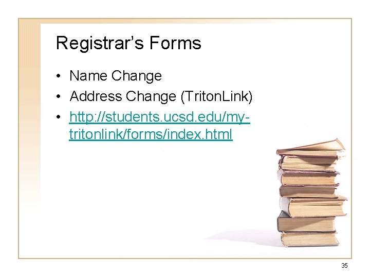 Registrar’s Forms • Name Change • Address Change (Triton. Link) • http: //students. ucsd.