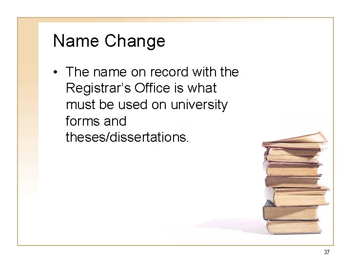 Name Change • The name on record with the Registrar’s Office is what must