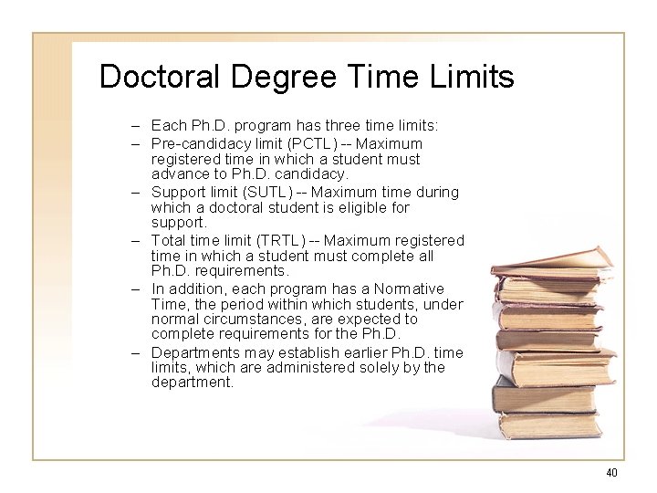 Doctoral Degree Time Limits – Each Ph. D. program has three time limits: –