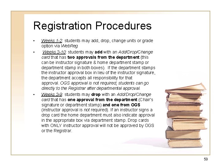 Registration Procedures • • • Weeks 1 -2: students may add, drop, change units