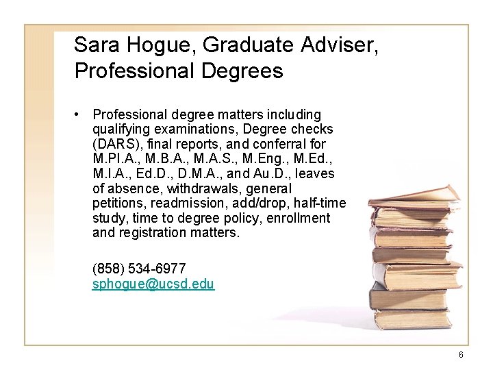 Sara Hogue, Graduate Adviser, Professional Degrees • Professional degree matters including qualifying examinations, Degree