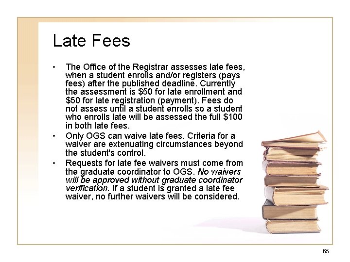 Late Fees • • • The Office of the Registrar assesses late fees, when