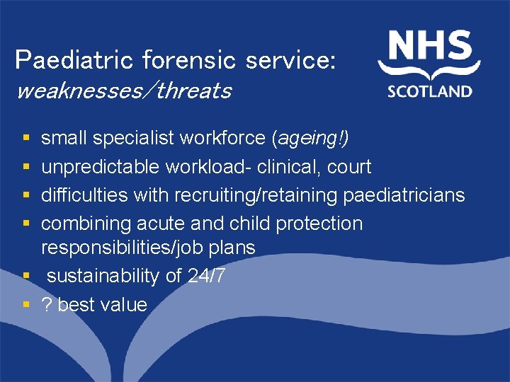 Paediatric forensic service: weaknesses/threats § § North of Scotland Planning Group small specialist workforce