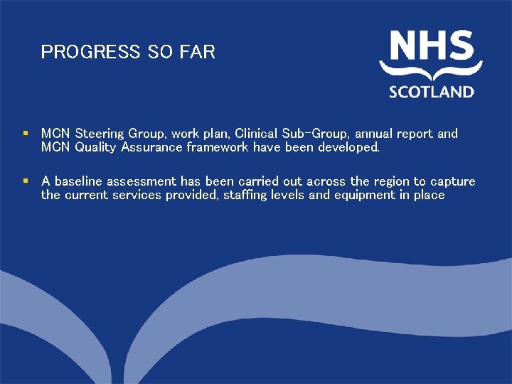 PROGRESS SO FAR North of Scotland § MCN Steering Group, work plan, Clinical Sub-Group,