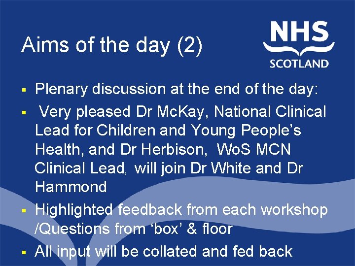 Aims of the day (2) § § North of Scotland Plenary discussion at the