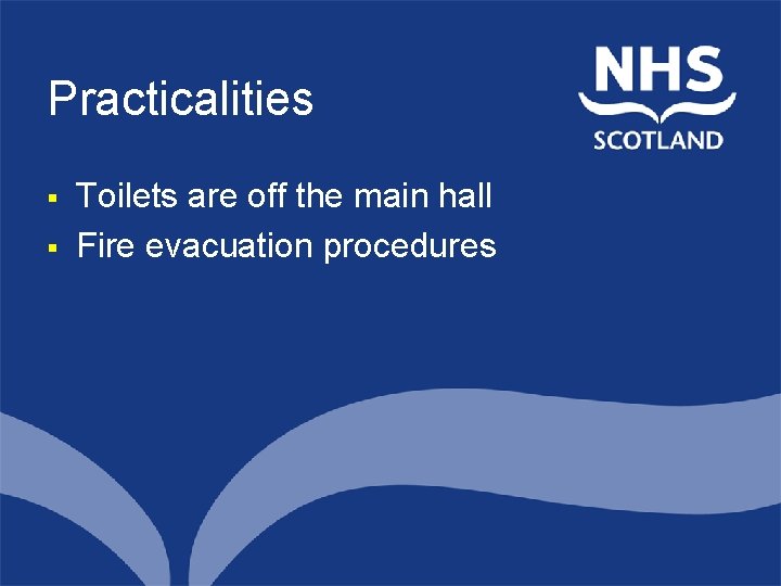 Practicalities § § Toilets are off the main hall Fire evacuation procedures North of