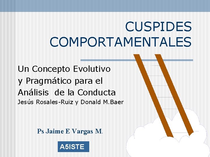 CUSPIDES COMPORTAMENTALES Un Concepto Evolutivo y Pragmático para el Análisis de la Conducta Jesús