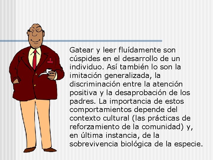 Gatear y leer fluídamente son cúspides en el desarrollo de un individuo. Así también