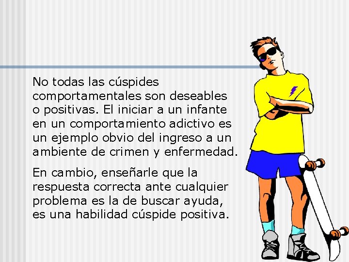 No todas las cúspides comportamentales son deseables o positivas. El iniciar a un infante