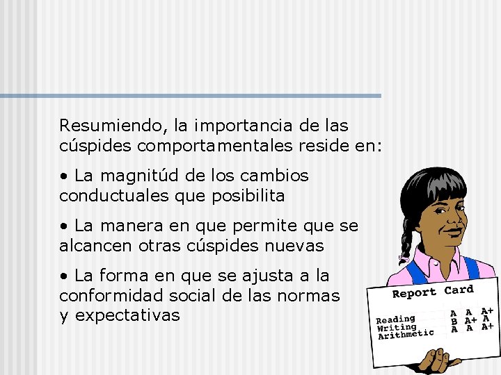 Resumiendo, la importancia de las cúspides comportamentales reside en: • La magnitúd de los