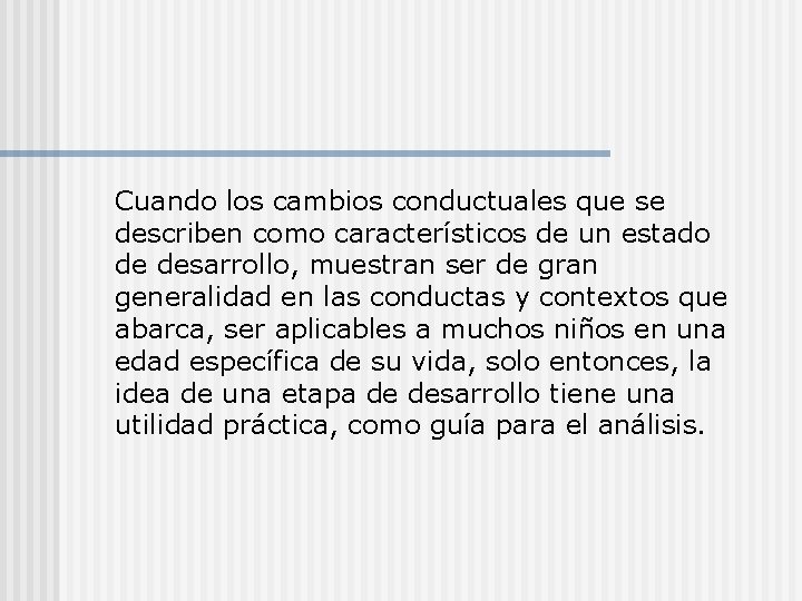 Cuando los cambios conductuales que se describen como característicos de un estado de desarrollo,