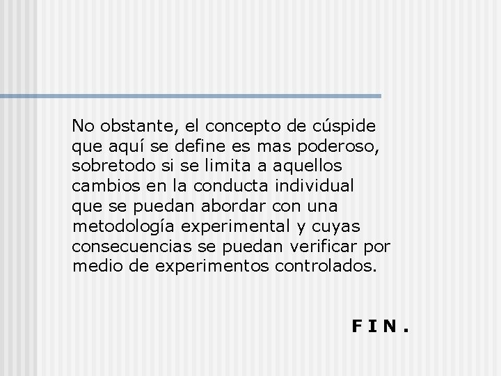 No obstante, el concepto de cúspide que aquí se define es mas poderoso, sobretodo