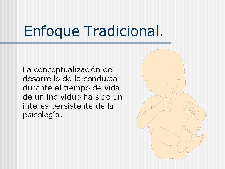 Enfoque Tradicional. La conceptualización del desarrollo de la conducta durante el tiempo de vida