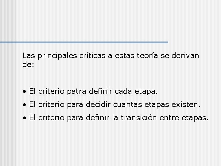 Las principales críticas a estas teoría se derivan de: • El criterio patra definir