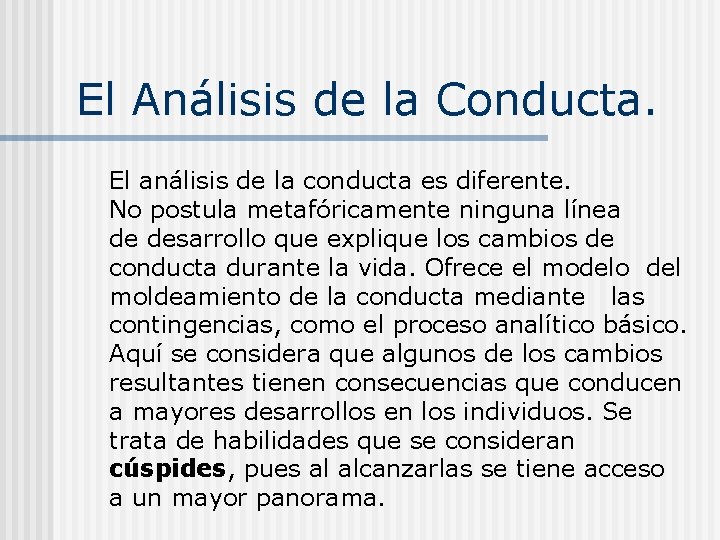 El Análisis de la Conducta. El análisis de la conducta es diferente. No postula