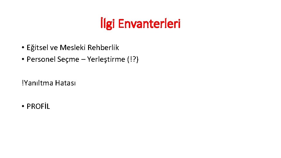 İlgi Envanterleri • Eğitsel ve Mesleki Rehberlik • Personel Seçme – Yerleştirme (!? )