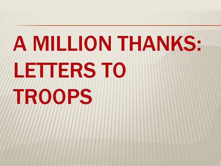A MILLION THANKS: LETTERS TO TROOPS A MILLION THANKS: LETTERS TO TROOPS