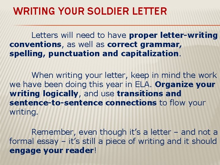 WRITING YOUR SOLDIER LETTER Letters will need to have proper letter-writing conventions, as well WRITING YOUR SOLDIER LETTER Letters will need to have proper letter-writing conventions, as well