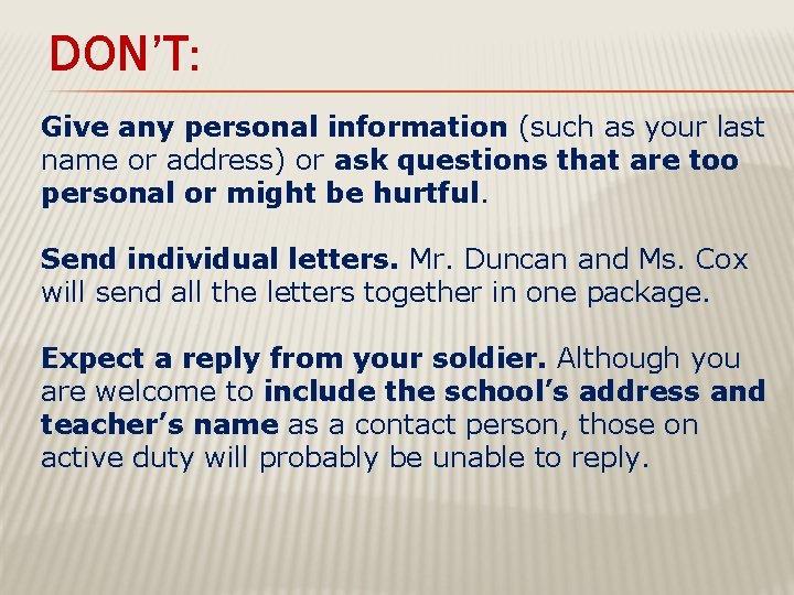 DON’T: Give any personal information (such as your last name or address) or ask DON’T: Give any personal information (such as your last name or address) or ask