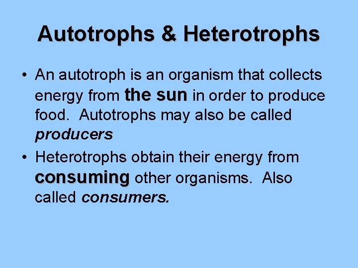 Autotrophs & Heterotrophs • An autotroph is an organism that collects energy from the