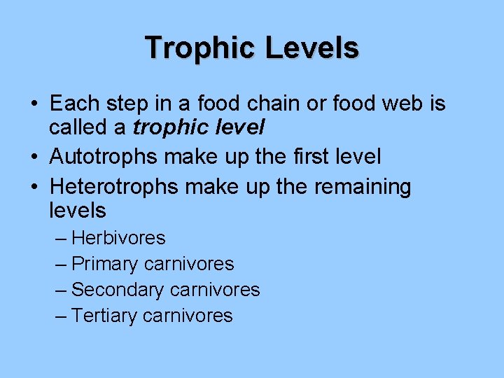 Trophic Levels • Each step in a food chain or food web is called