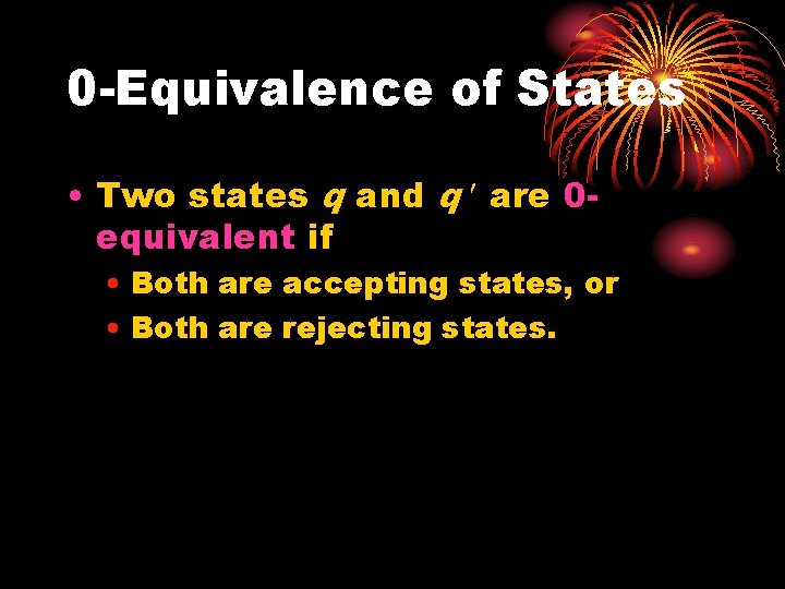 0 -Equivalence of States • Two states q and q are 0 equivalent if