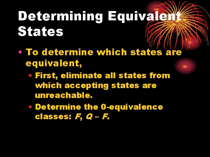 Determining Equivalent States • To determine which states are equivalent, • First, eliminate all