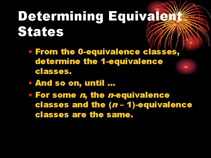 Determining Equivalent States • From the 0 -equivalence classes, determine the 1 -equivalence classes.