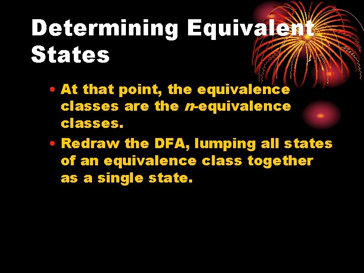 Determining Equivalent States • At that point, the equivalence classes are the n-equivalence classes.