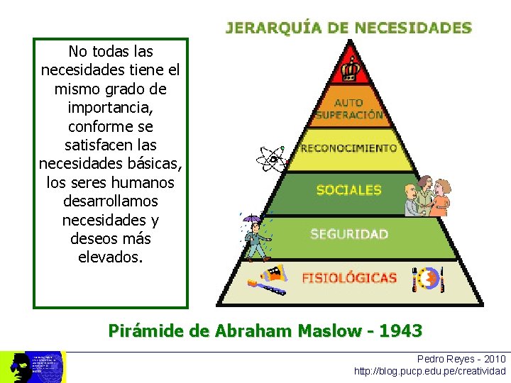 No todas las necesidades tiene el mismo grado de importancia, conforme se satisfacen las