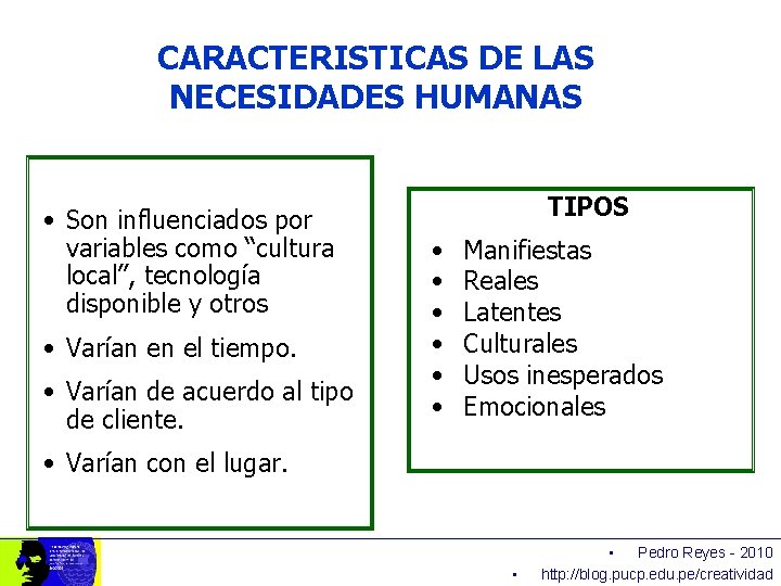 CARACTERISTICAS DE LAS NECESIDADES HUMANAS • Son influenciados por variables como “cultura local”, tecnología