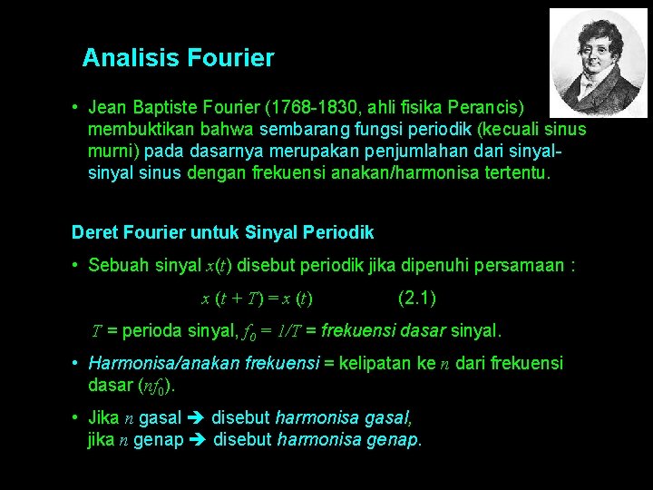 Analisis Fourier • Jean Baptiste Fourier (1768 -1830, ahli fisika Perancis) membuktikan bahwa sembarang