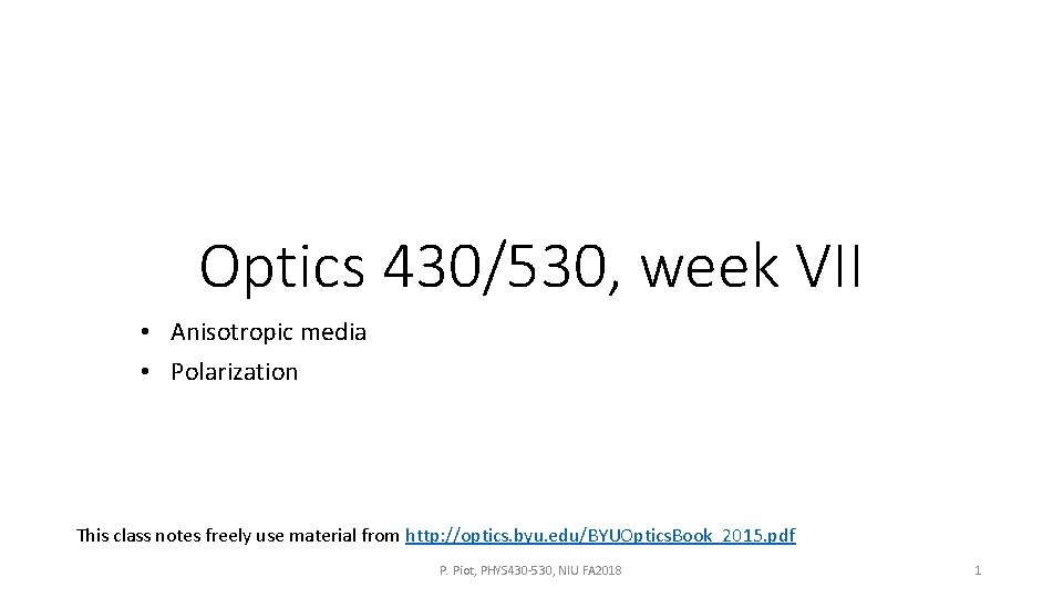 Optics 430/530, week VII • Anisotropic media • Polarization This class notes freely use