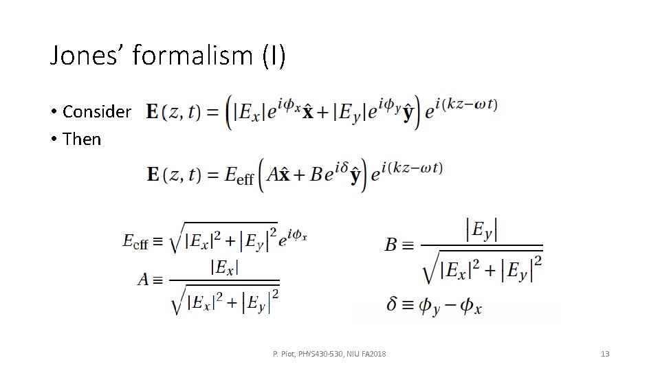 Jones’ formalism (I) • Consider • Then P. Piot, PHYS 430 -530, NIU FA Jones’ formalism (I) • Consider • Then P. Piot, PHYS 430 -530, NIU FA