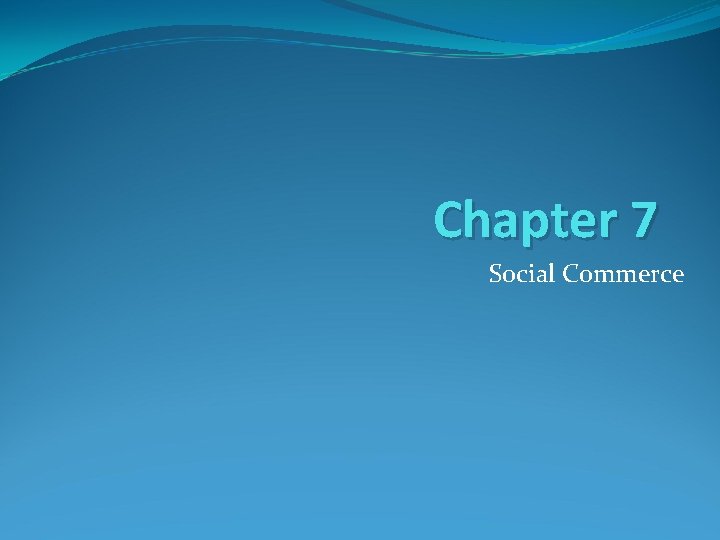 Chapter 7 Social Commerce 
