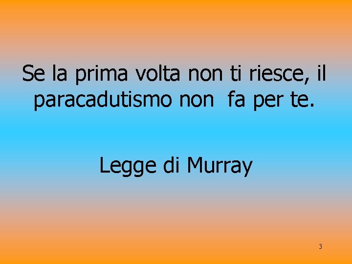 Se la prima volta non ti riesce, il paracadutismo non fa per te. Legge