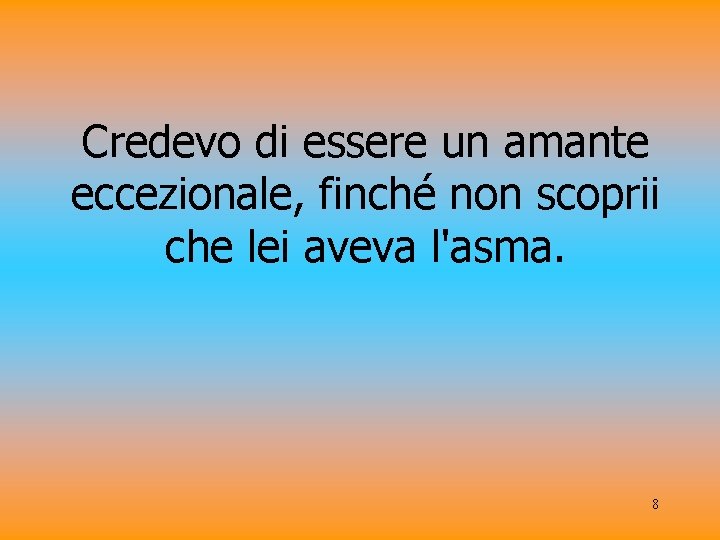 Credevo di essere un amante eccezionale, finché non scoprii che lei aveva l'asma. 8