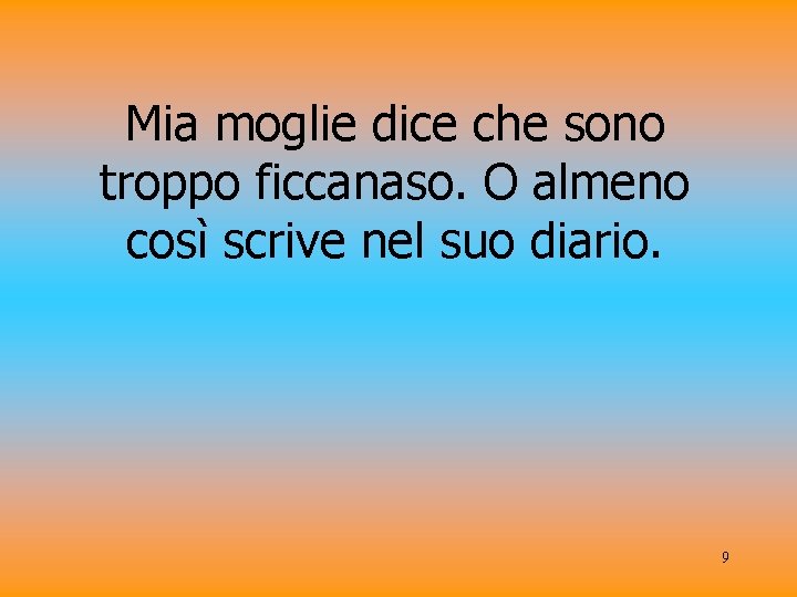 Mia moglie dice che sono troppo ficcanaso. O almeno così scrive nel suo diario.