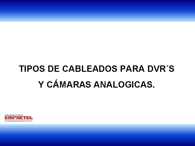 TIPOS DE CABLEADOS PARA DVR´S Y CÁMARAS ANALOGICAS. 1 